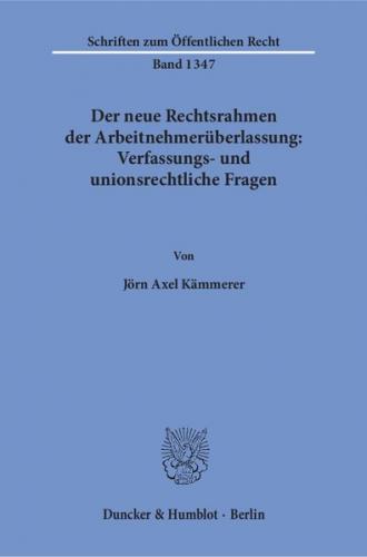 Der neue Rechtsrahmen der Arbeitnehmerüberlassung: Verfassungs- und unionsrechtliche Fragen. 
