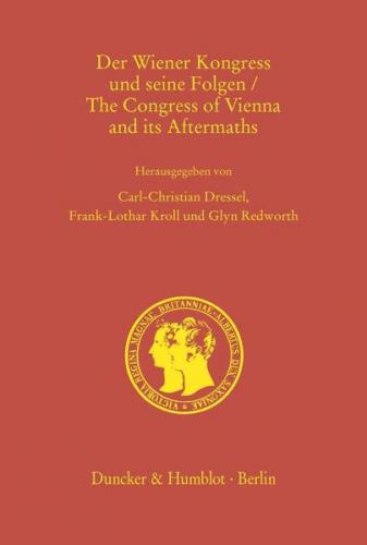 Der Wiener Kongress und seine Folgen - The Congress of Vienna and its Aftermaths. 
