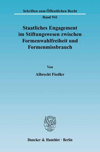 Staatliches Engagement im Stiftungswesen zwischen Formenwahlfreiheit und Formenmissbrauch. (Ebook - pdf) 