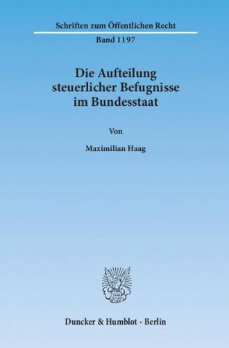 Die Aufteilung steuerlicher Befugnisse im Bundesstaat. Untersuchung zur Vereinbarkeit der deutschen Steuerrechtsordnung mit den Funktionen des Föderalismus und den bundesstaatlichen Gewährleistungen des Art. 79 Abs. 3 GG. (Ebook - pdf) 