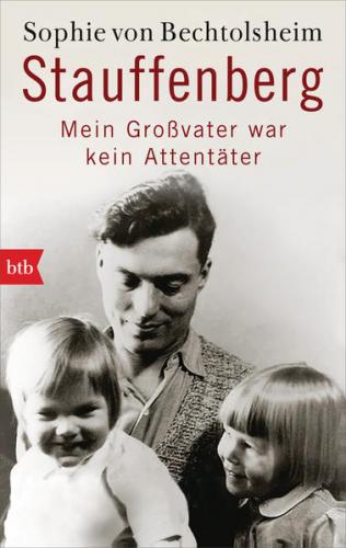 Stauffenberg - mein Großvater war kein Attentäter 