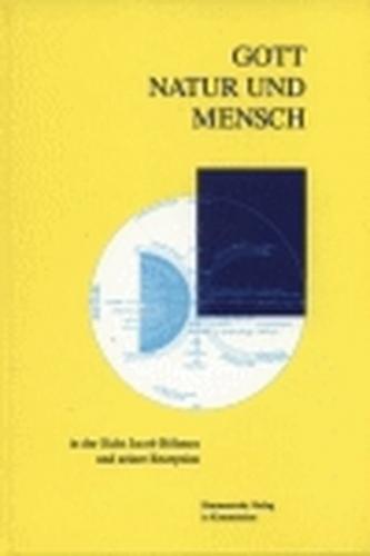 Gott, Natur, Mensch in der Sicht Jacob Böhmes und seiner Rezeption 