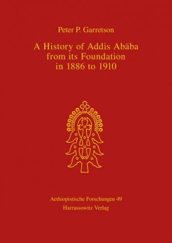 A History of Addis Ababa from its Foundation in 1886 to 1910 