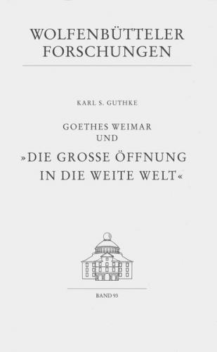 Goethes Weimar und "Die grosse Öffnung in die weite Welt" 