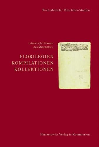 Literarische Formen des Mittelalters: Florilegien, Kompilationen, Kollektionen 