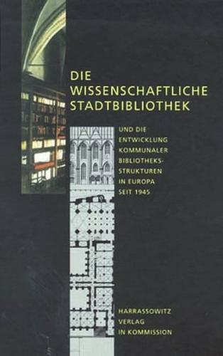 Die wissenschaftliche Stadtbibliothek und die Entwicklung kommunaler Bibliotheksstrukturen in Europa seit 1945 