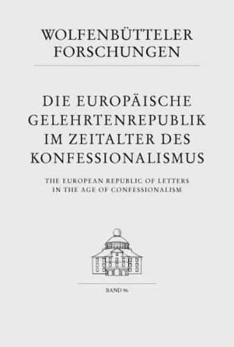 Die europäische Gelehrtenrepublik im Zeitalter des Konfessionalismus /The European Republic of Letters in the Age of Confessionalism 