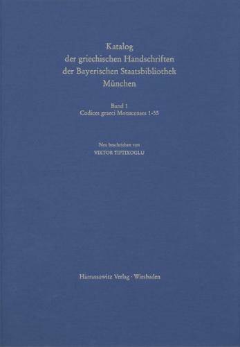 Catalogus codicum manu scriptorum Bibliothecae Monacensis. (Handschriftenkatalog... / Codices graeci Monacenses / Katalog der griechischen Handschriften der Bayerischen Staatsbibliothek München - Codices graeci Monacenses 1-55 