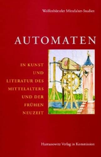 Automaten in Kunst und Literatur des Mittelalters und der frühen Neuzeit 