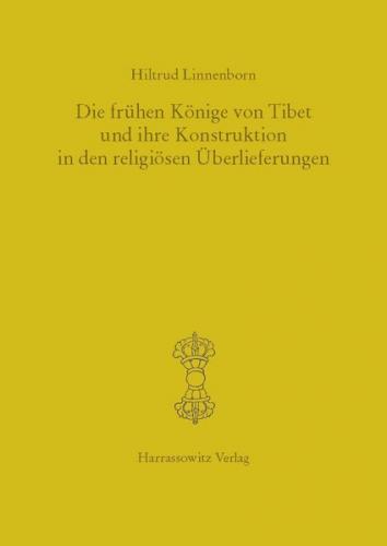 Die frühen Könige von Tibet und ihre Konstruktion in den religiösen Überlieferungen 