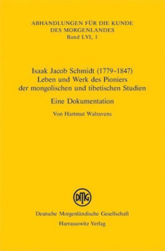 Isaak Jacob Schmidt (1779-1847) - Leben und Werk des Pioniers der mongolischen und tibetischen Studien 