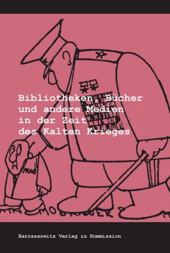 Bibliotheken, Bücher und andere Medien in der Zeit des Kalten Krieges 