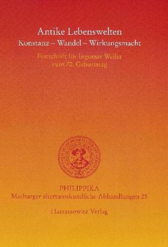 Antike Lebenswelten: Konstanz - Wandel - Wirkungskraft 