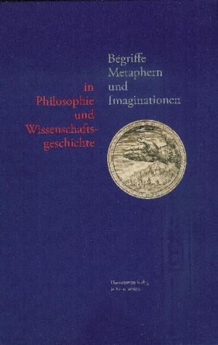 Begriffe, Metaphern und Imaginationen in Philosophie und Wissenschaftsgeschichte 
