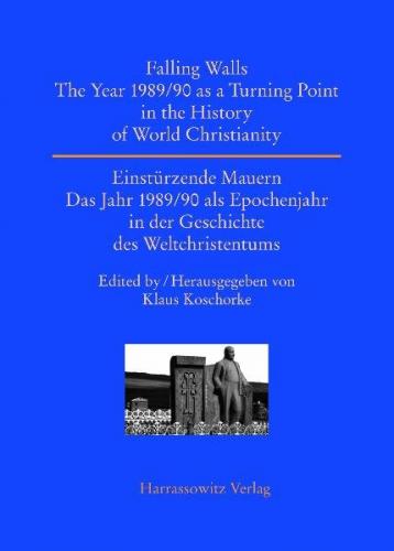 Falling Walls. The Year 1989/90 as a Turning Point in the History of World Christianity 