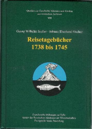 Georg Wilhelm Steller ∙ Johann Eberhard Fischer. Reisetagebücher 1738–1745 