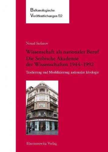 Wissenschaft als nationaler Beruf. Die Serbische Akademie der Wissenschaften 1944–1992 