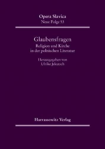 Glaubensfragen. Religion und Kirche in der polnischen Literatur des 20. Jahrhunderts 