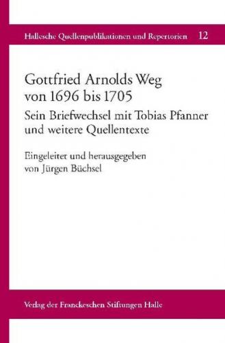 Gottfried Arnolds Weg von 1696 bis 1705 