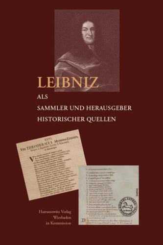 Leibniz als Sammler und Herausgeber historischer Quellen 