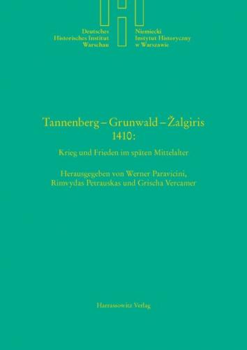 Tannenberg – Grunwald – Žalgiris 1410: Krieg und Frieden im Späten Mittelalter 