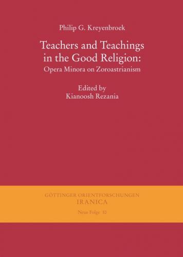 Teachers and Teachings in the Good Religion: Opera Minora on Zoroastrianism 