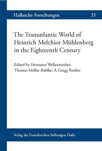 The Transatlantic World of Heinrich Melchior Mühlenberg in the Eighteenth Century 