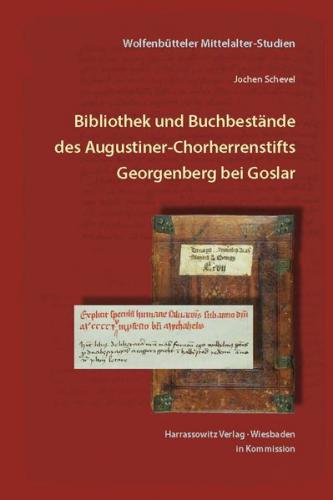 Bibliothek und Buchbestände des Augustiner-Chorherrenstifts Georgenberg bei Goslar. Ein Überblick über die Entwicklung im Mittelalter bis zur Zerstörung 1527 