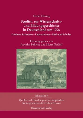 Studien zur Wissenschafts- und Bildungsgeschichte in Deutschland um 1700 