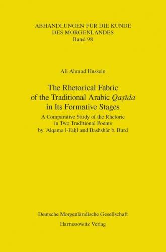 The Rhetorical Fabric of the Traditional Arabic Qasida in Its Formative Stages 