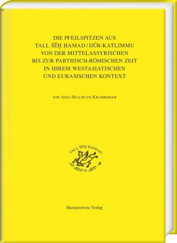 Die Pfeilspitzen aus Tall Šēh Hamad/Dūr-Katlimmu von der mittelassyrischen bis zur parthisch-römischen Zeit in ihrem westasiatischen und eurasischen Kontext 
