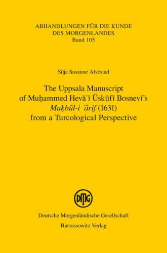 The Uppsala Manuscript of Muḥammed Hevāʾī Üskūfī Bosnevī’s Maḳbūl-i ʿārif (1631) from a Turcological Perspective: 