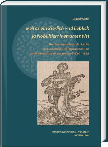 weil es ein Zierlich vnd lieblich ja Nobilitiert Instrument ist 