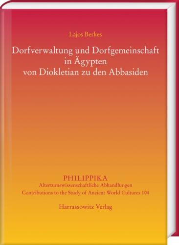 Dorfverwaltung und Dorfgemeinschaft in Ägypten von Diokletian zu den Abbasiden 