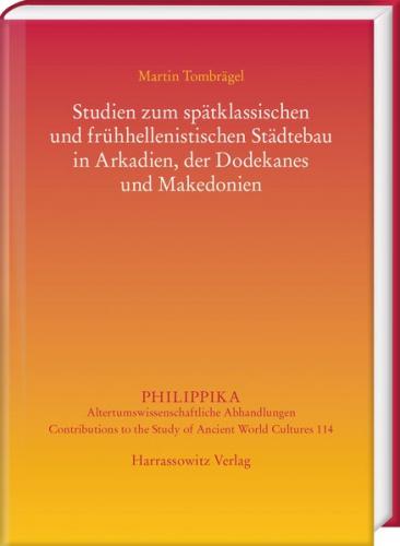 Studien zum spätklassischen und frühhellenistischen Städtebau in Arkadien, der Dodekanes und Makedonien 