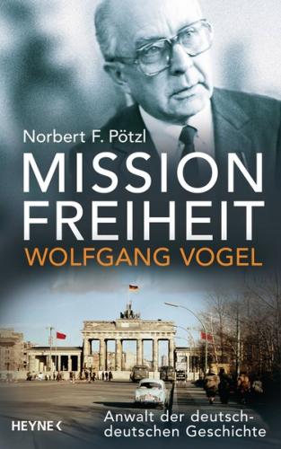 Mission Freiheit – Wolfgang Vogel 