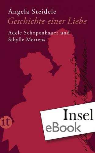Geschichte einer Liebe: Adele Schopenhauer und Sibylle Mertens (Ebook - EPUB) 