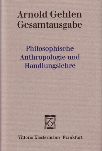 Gesamtausgabe / Philosophische Anthropologie und Handlungslehre 