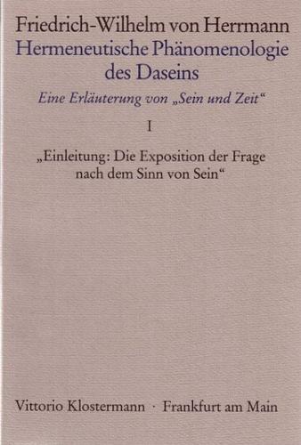 "Hermeneutische Phänomenologie des Daseins. Ein Kommentar zu ""Sein und Zeit""" / Band 1: Einleitung: "Die Exposition der Frage nach dem Sinn von Sein" 