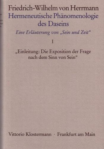 "Hermeneutische Phänomenologie des Daseins. Ein Kommentar zu ""Sein und Zeit""" / Band 1: Einleitung: "Die Exposition der Frage nach dem Sinn von Sein" 