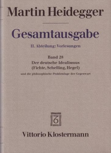 2. Abt: Vorlesungen / Der Deutsche Idealismus (Fichte, Schelling, Hegel) und die philosophische Problemlage der Gegenwart (Sommersemester 1929) 