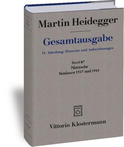 Nietzsche: Seminare 1937 und 1944. 1. Nietzsches metaphysische Grundstellung (Sein und Schein) 2. Skizzen zu Grundbegriffe des Denkens 