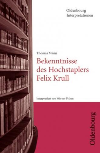 Thomas Mann: Bekenntnisse des Hochstaplers Felix Krull 
