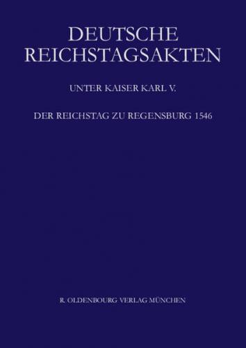 Deutsche Reichstagsakten. Deutsche Reichstagsakten unter Kaiser Karl V. / Der Reichstag zu Regensburg 1546 