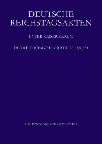 Deutsche Reichstagsakten. Deutsche Reichstagsakten unter Kaiser Karl V. / Der Reichstag zu Augsburg 1550/51 