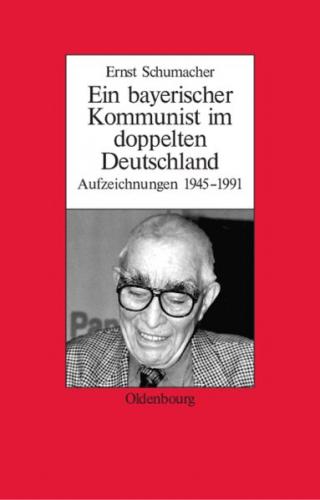 Ein bayerischer Kommunist im doppelten Deutschland 