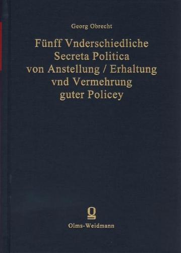 Fünff Vnderschiedliche Secreta Politica von Anstellung /Erhaltung und Vermehrung guter Policey 