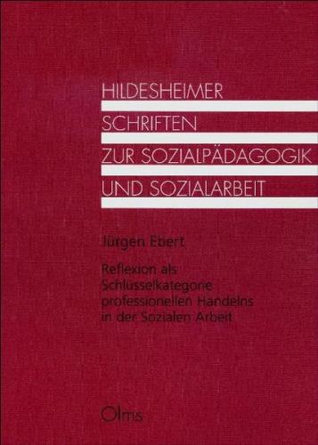 Reflexion als Schlüsselkategorie professionellen Handelns in der Sozialen Arbeit 