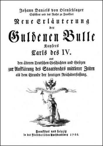 Neue Erläuterung der Guldenen Bulle Kaysers Carls IV. 