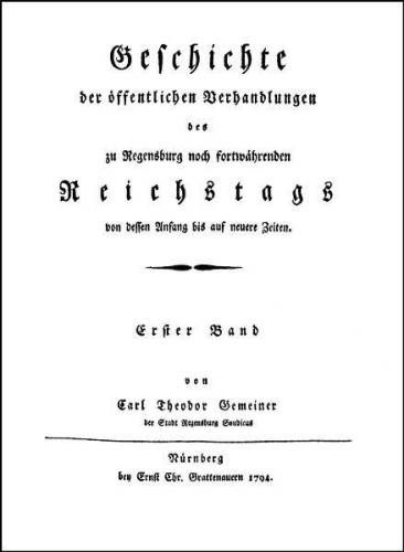 Geschichte der öffentlichen Verhandlungen des zu Regensburg noch fortwährenden Reichstags von dessen Anfang bis auf neuere Zeiten. 